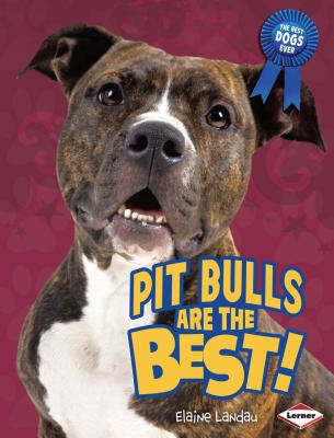 Pit Bulls Are the Best! - Landau, Elaine