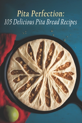 Pita Perfection: 105 Delicious Pita Bread Recipes - Brerec, Pit