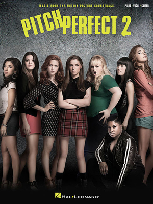 Pitch Perfect 2: Music from the Motion Picture Soundtrack - Hal Leonard Corp