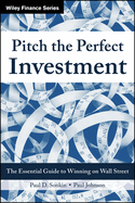 Pitch the Perfect Investment: The Essential Guide to Winning on Wall Street