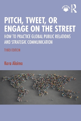 Pitch, Tweet, or Engage on the Street: How to Practice Global Public Relations and Strategic Communication - Alaimo, Kara