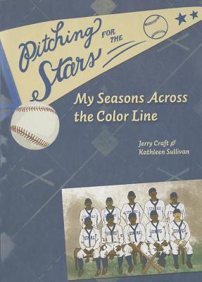 Pitching for the Stars: My Seasons Across the Color Line - Craft, Jerry, and Sullivan, Kathleen