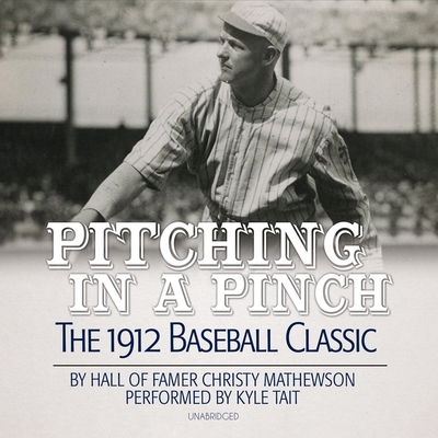 Pitching in a Pinch Lib/E: Baseball from the Inside - Mathewson, Christy, and Morgan, Adams (Read by)