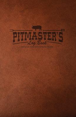 Pitmaster's Log Book: Barbecue Notes & Perfected Recipes - Ainbinder, Rob