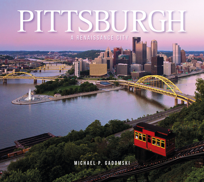 Pittsburgh: A Renaissance City - Gadomski, Michael P.