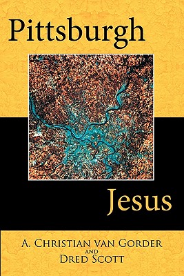 Pittsburgh Jesus - Van Gorder, A Christian, and Scott, Dred