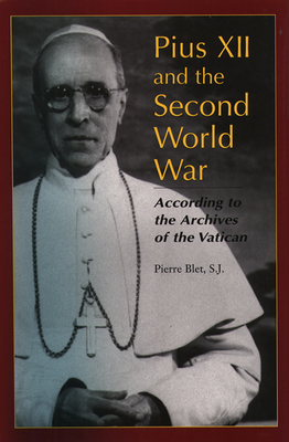 Pius XII and the Second World War: According to the Archives of the Vatican - Blet, Pierre, S.J, and Johnson, Lawrence J (Translated by)