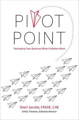 Pivot Point: Reshaping Your Business When It Matters Most - Jacobs, Sheri