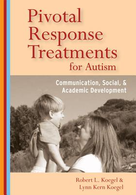 Pivotal Response Treatments for Autism: Communication, Social, and Academic Development - Koegel, Robert L, Dr., and Koegel, Lynn Kern, PhD