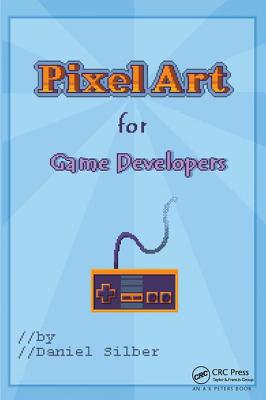 Pixel Art for Game Developers - Silber, Daniel