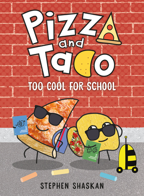 Pizza and Taco: Too Cool for School: (A Graphic Novel) - Shaskan, Stephen