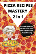 PIZZA RECIPES MASTERY 2 in 1