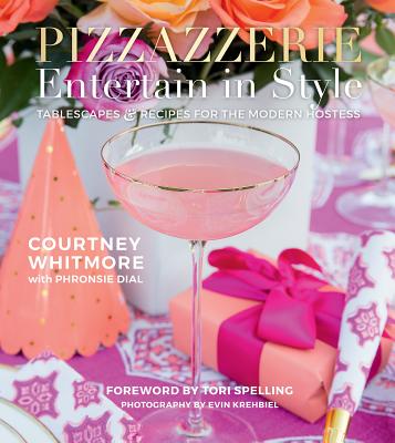 Pizzazzerie: Entertain in Style: Tablescapes & Recipes for the Modern Hostess - Whitmore, Courtney, and Dial, Phronsie (Contributions by), and Krehbiel, Evin (Photographer)