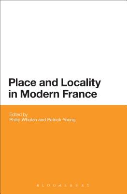 Place and Locality in Modern France - Whalen, Philip (Editor), and Young, Patrick (Editor)