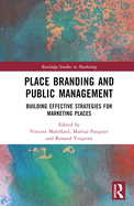 Place Branding and Marketing from a Policy Perspective: Building Effective Strategies for Places