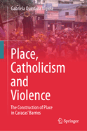 Place, Catholicism and Violence: The Construction of Place in Caracas' Barrios