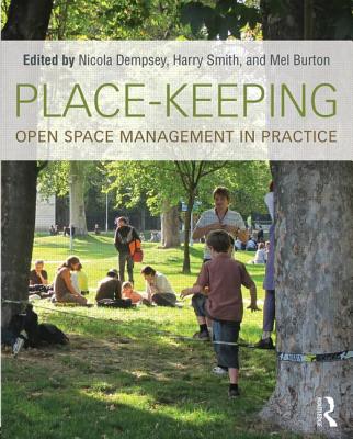 Place-Keeping: Open Space Management in Practice - Dempsey, Nicola (Editor), and Smith, Harry (Editor), and Burton, Mel (Editor)