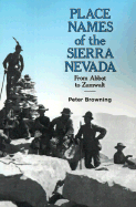 Place Names of the Sierra Nevada: From Abbot to Zumwalt - Browning, Peter