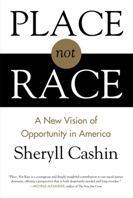 Place, Not Race: A New Vision of Opportunity in America - Cashin, Sheryll