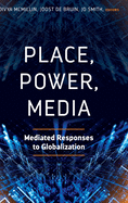 Place, Power, Media: Mediated Responses to Globalization