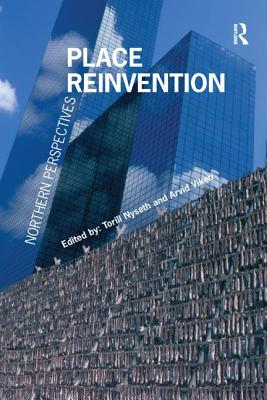 Place Reinvention: Northern Perspectives - Viken, Arvid, and Nyseth, Torill (Editor)