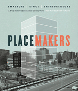 Placemakers: Emperors, Kings, Entrepreneurs: A Brief History of Real Estate Development