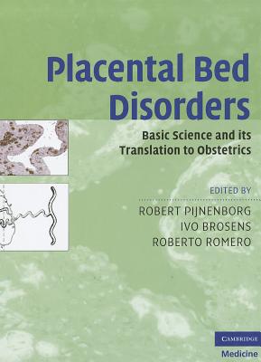 Placental Bed Disorders: Basic Science and Its Translation to Obstetrics - Pijnenborg, Robert, Professor (Editor), and Brosens, Ivo, Professor (Editor), and Romero, Roberto, Professor (Editor)