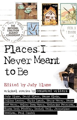 Places I Never Meant to Be: Original Stories by Censored Writers - Blume, Judy (Editor)