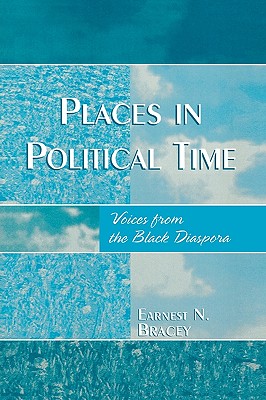 Places in Political Time: Voices from the Black Diaspora - Bracey, Earnest N