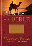 Places in the Bible: Encounter 125 Cities, Villages & Ordinary Places - Kroll, Woodrow Michael, M.DIV., Th.M., Th.D.