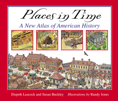 Places in Time: A New Atlas of American History - Buckley, Susan, and Leacock, Elspeth