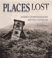 Places Lost: In Search of Newfoundland's Resettled Communities