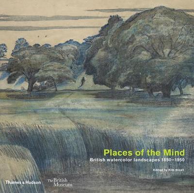 Places of the Mind: British watercolour landscapes 1850-1950 - Sloan, Kim