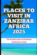 Places to Visit in Zanzibar Africa 2025: Top Attractions in Zanzibar Tanzania in 2025