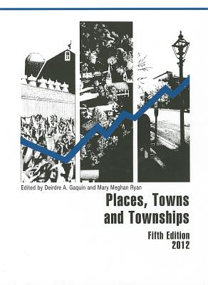 Places, Towns and Townships 2012 - Gaquin, Deirdre A (Editor), and Ryan, Mary Meghan (Editor)