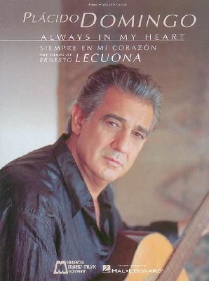 Placido Domingo: Always in My Heart (Siempre En Mi Corazon): Voice and Piano - Lecuona, Ernesto (Composer), and Domingo, Placido