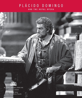 Placido Domingo: And the Royal Opera - Franchi, Cristina (Editor)