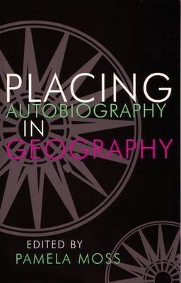 Placing Autobiography in Geography - Moss, Pamela (Editor)