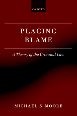 Placing Blame: A Theory of the Criminal Law - Moore, Michael S.