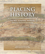 Placing History: How Maps, Spatial Data, and GIS Are Changing Historical Scholarship