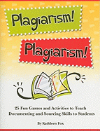 Plagiarism!: 25 Fun Games and Activities to Teach Documenting and Sourcing Skills to Students