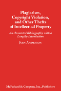 Plagiarism, Copyright Violation, and Other Thefts of Intellectual Property: An Annotated Bibliography with a Lengthy Introduction