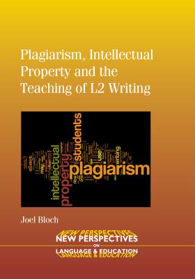 Plagiarism, Intellectual Property and the Teaching of L2 Writing - Bloch, Joel