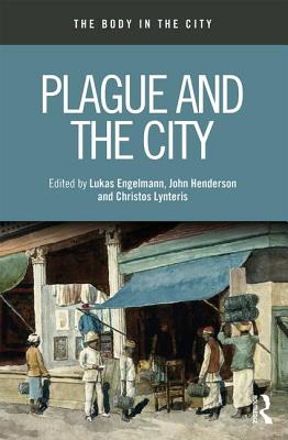 Plague and the City - Engelmann, Lukas (Editor), and Henderson, John (Editor), and Lynteris, Christos (Editor)