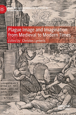 Plague Image and Imagination from Medieval to Modern Times - Lynteris, Christos (Editor)