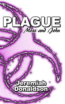 Plague: Moss and John - Donaldson, Jeremiah