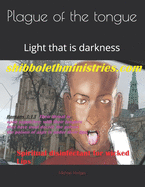 Plague of the tongue: Light that is darkness