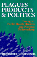 Plagues, Products, and Politics: Emergent Public Health Hazards and National Policymaking