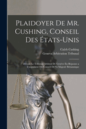 Plaidoyer de Mr. Cushing, Conseil Des Etats-Unis: Devant Le Tribunal Arbitral de Geneve En Repinse A L'Argument Du Conseil de Sa Majestie Britannique (Classic Reprint)