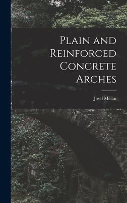 Plain and Reinforced Concrete Arches - Melan, Josef